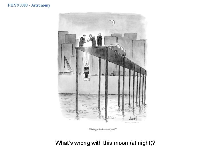 PHYS 3380 - Astronomy What’s wrong with this moon (at night)? 