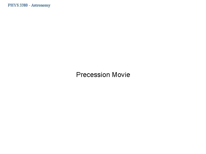 PHYS 3380 - Astronomy Precession Movie 