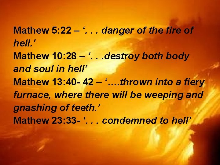 Mathew 5: 22 – ‘. . . danger of the fire of hell. ’