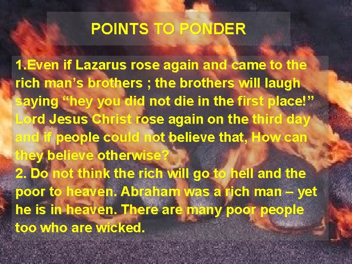 POINTS TO PONDER 1. Even if Lazarus rose again and came to the rich