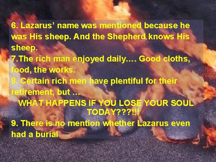 6. Lazarus’ name was mentioned because he was His sheep. And the Shepherd knows