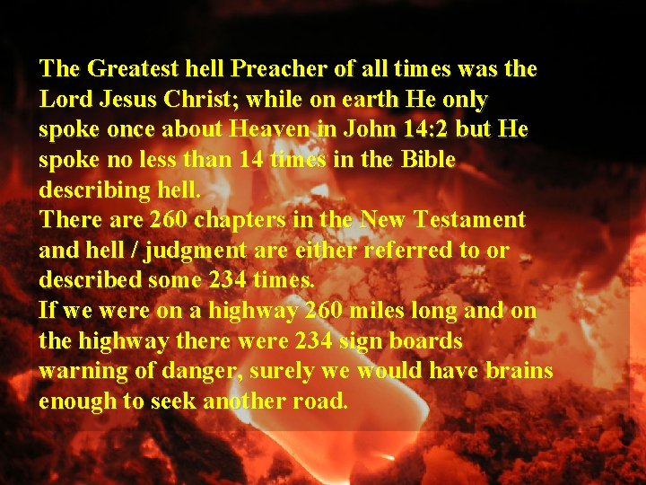 The Greatest hell Preacher of all times was the Lord Jesus Christ; while on