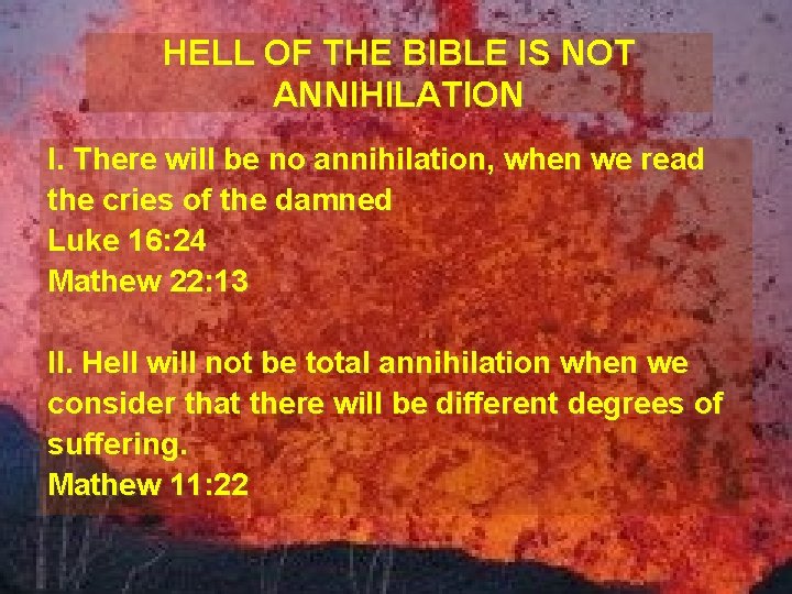 HELL OF THE BIBLE IS NOT ANNIHILATION I. There will be no annihilation, when