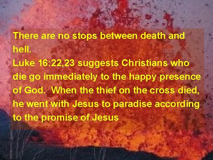 There are no stops between death and hell. Luke 16: 22, 23 suggests Christians There are no stops between death and hell. Luke 16: 22, 23 suggests Christians