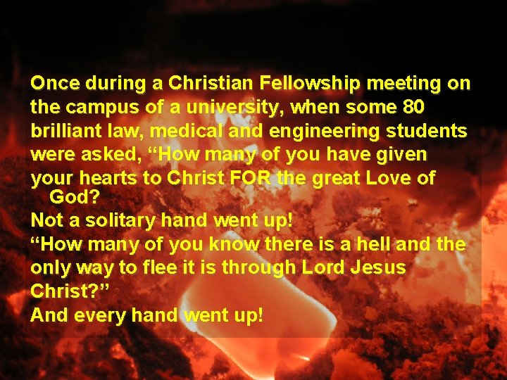 Once during a Christian Fellowship meeting on the campus of a university, when some