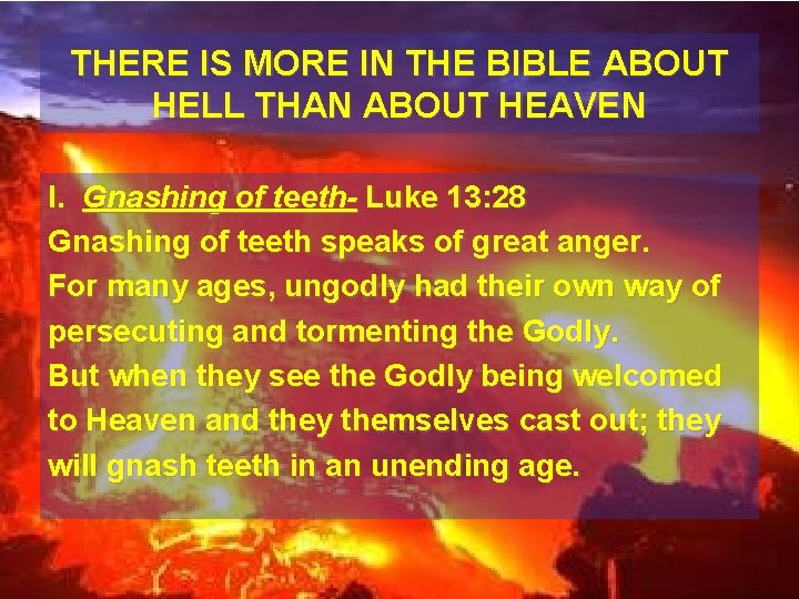 THERE IS MORE IN THE BIBLE ABOUT HELL THAN ABOUT HEAVEN I. Gnashing of