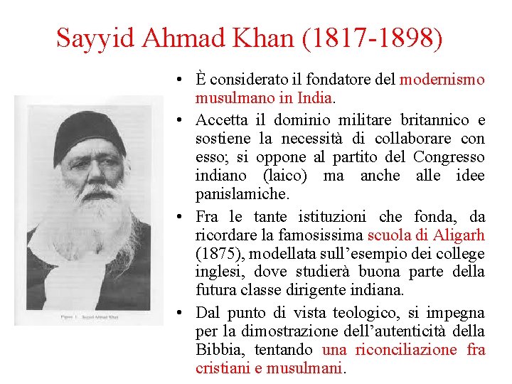 Sayyid Ahmad Khan (1817 -1898) • È considerato il fondatore del modernismo musulmano in