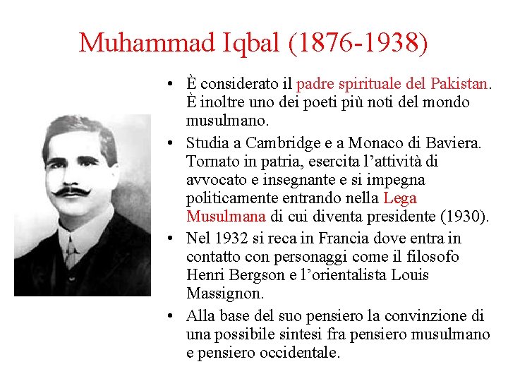 Muhammad Iqbal (1876 -1938) • È considerato il padre spirituale del Pakistan. È inoltre
