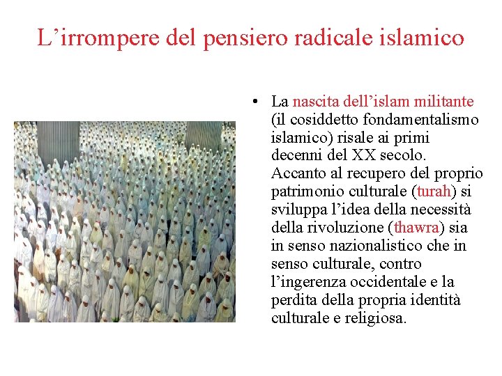 L’irrompere del pensiero radicale islamico • La nascita dell’islam militante (il cosiddetto fondamentalismo islamico)