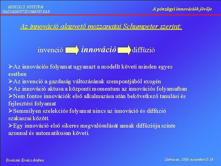 MISKOLCI EGYETEM GAZDASÁGTUDOMÁNYI KAR A pénzügyi innovációk jövője Az innováció alapvető mozzanatai Schumpeter szerint: