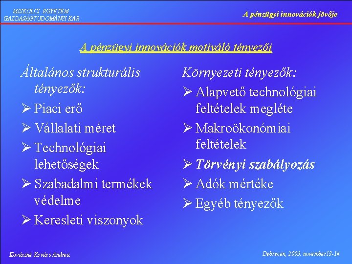 MISKOLCI EGYETEM GAZDASÁGTUDOMÁNYI KAR A pénzügyi innovációk jövője A pénzügyi innovációk motiváló tényezői Általános