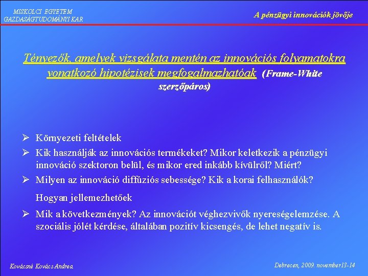 MISKOLCI EGYETEM GAZDASÁGTUDOMÁNYI KAR A pénzügyi innovációk jövője Tényezők, amelyek vizsgálata mentén az innovációs