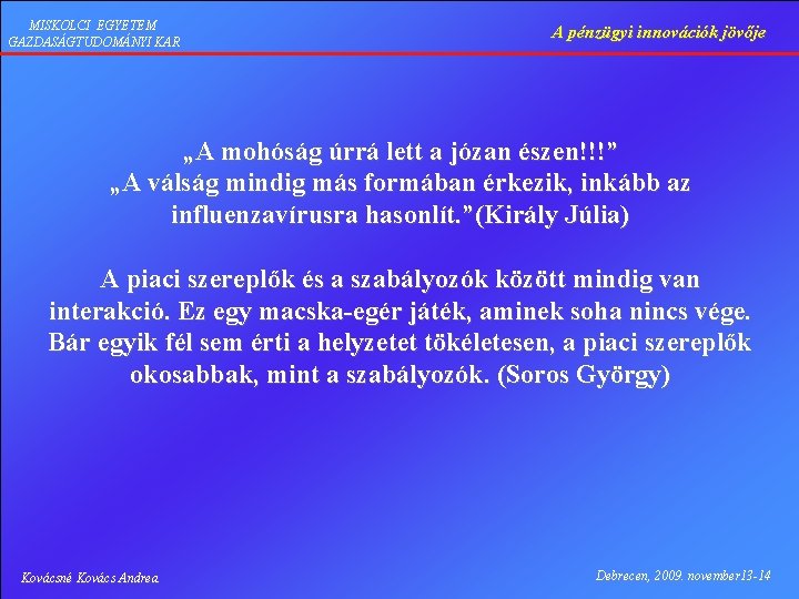 MISKOLCI EGYETEM GAZDASÁGTUDOMÁNYI KAR A pénzügyi innovációk jövője „A mohóság úrrá lett a józan