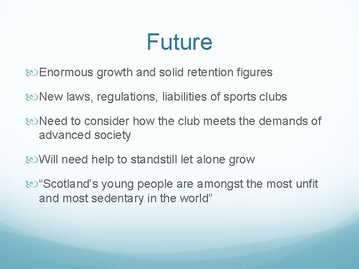 Future Enormous growth and solid retention figures New laws, regulations, liabilities of sports clubs