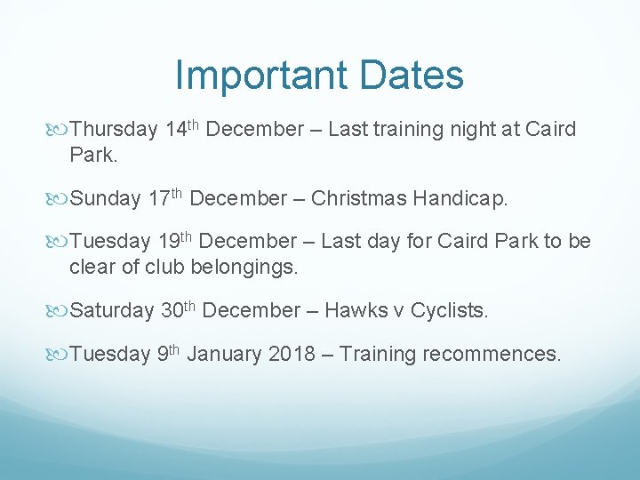 Important Dates Thursday 14 th December – Last training night at Caird Park. Sunday