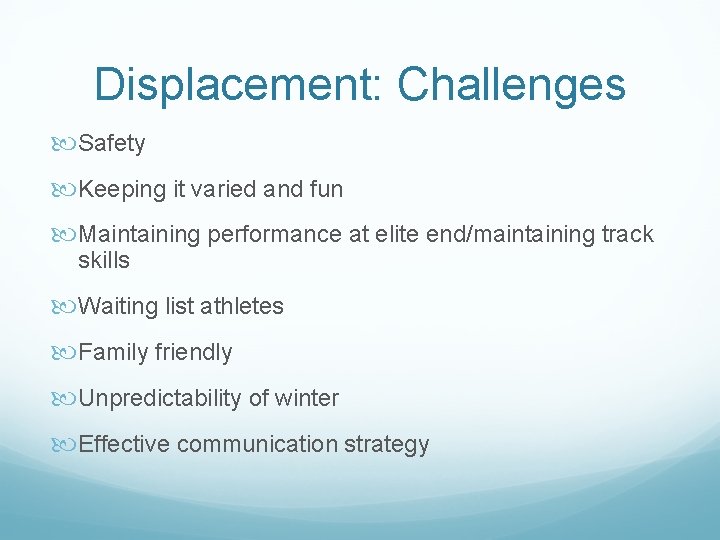 Displacement: Challenges Safety Keeping it varied and fun Maintaining performance at elite end/maintaining track