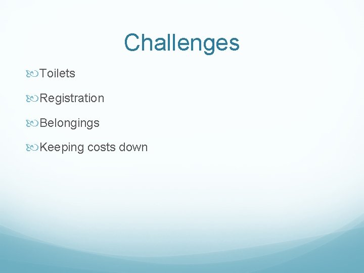 Challenges Toilets Registration Belongings Keeping costs down 