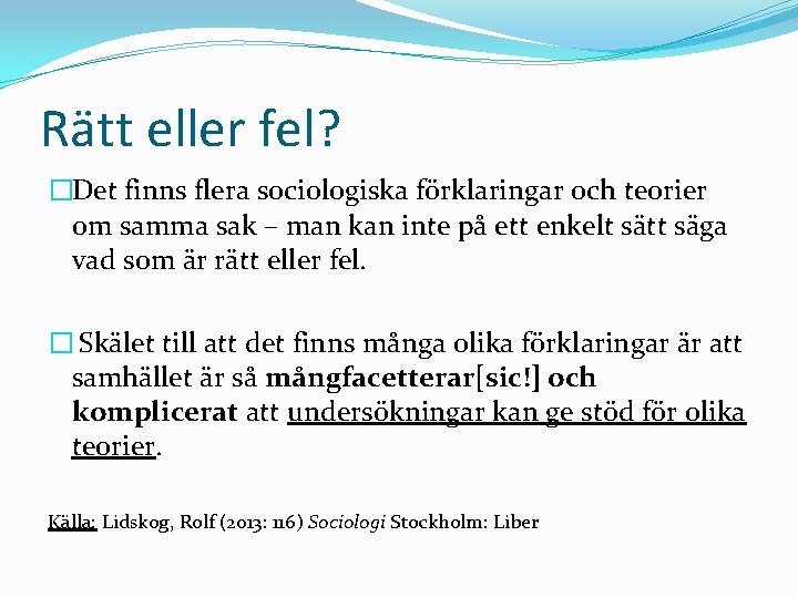 Rätt eller fel? �Det finns flera sociologiska förklaringar och teorier om samma sak –