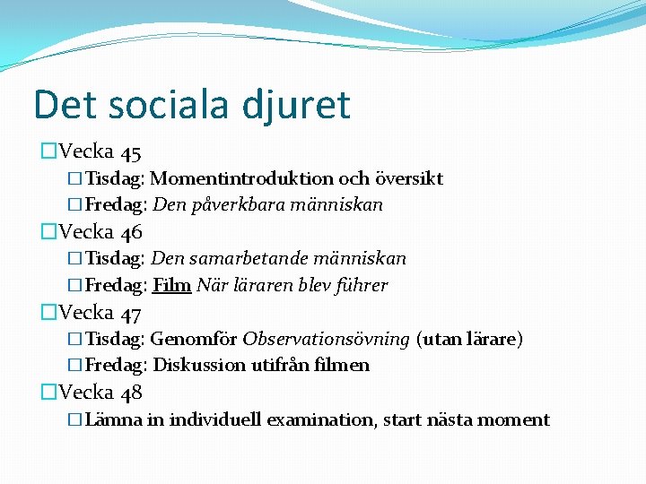 Det sociala djuret �Vecka 45 �Tisdag: Momentintroduktion och översikt �Fredag: Den påverkbara människan �Vecka