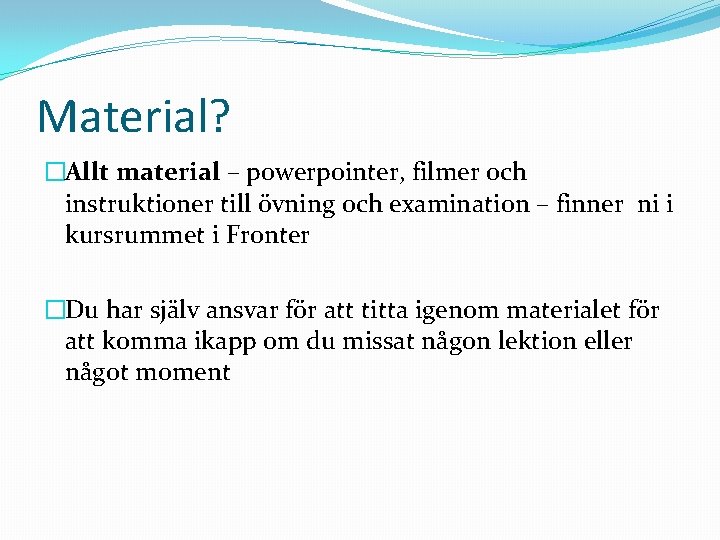 Material? �Allt material – powerpointer, filmer och instruktioner till övning och examination – finner