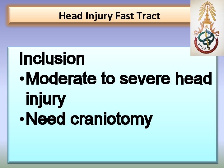 Head Injury Fast Tract Inclusion • Moderate to severe head injury • Need craniotomy