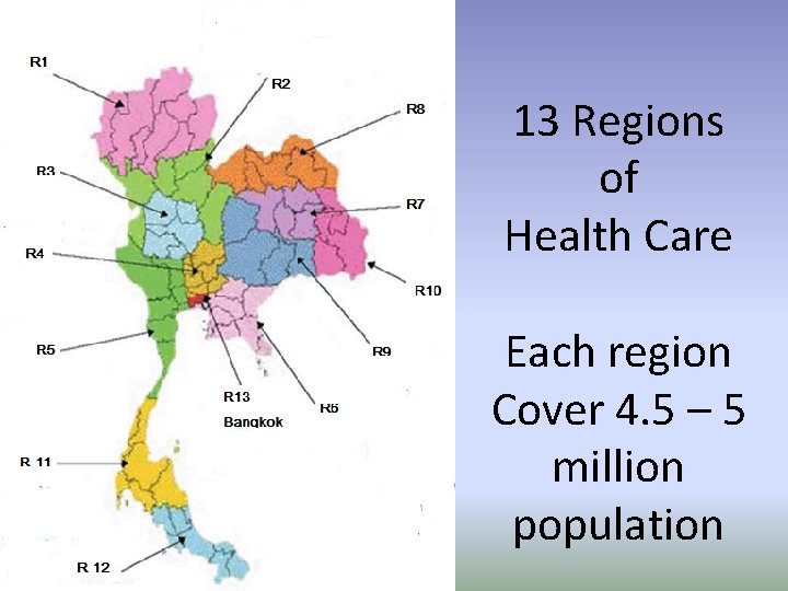 13 Regions of Health Care Each region Cover 4. 5 – 5 million population