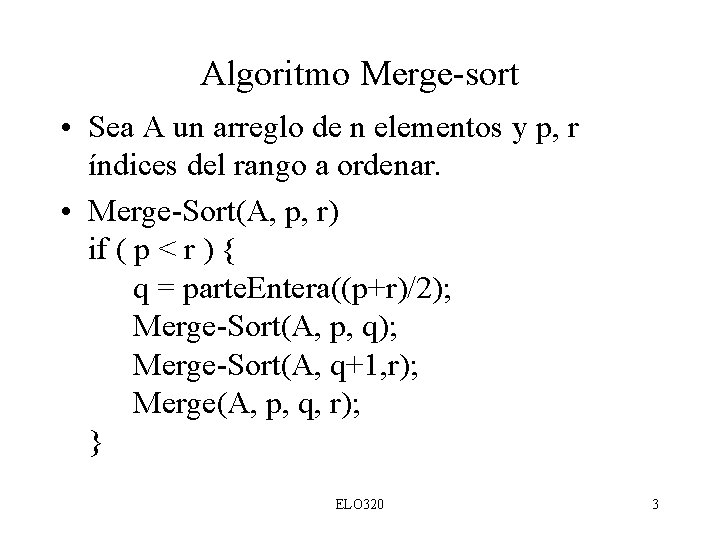 Algoritmo Merge-sort • Sea A un arreglo de n elementos y p, r índices