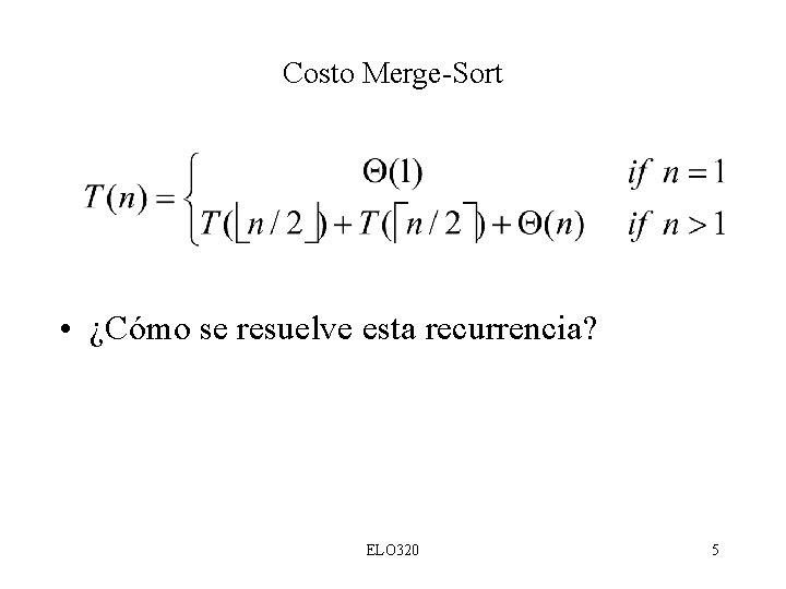 Costo Merge-Sort • ¿Cómo se resuelve esta recurrencia? ELO 320 5 