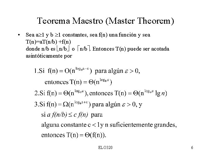 Teorema Maestro (Master Theorem) • Sea a 1 y b 1 constantes, sea f(n)