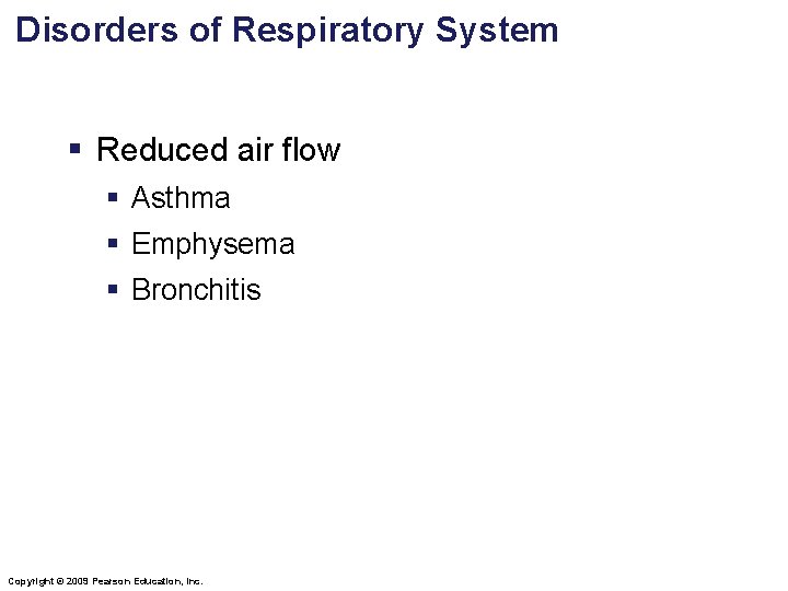 Disorders of Respiratory System § Reduced air flow § Asthma § Emphysema § Bronchitis