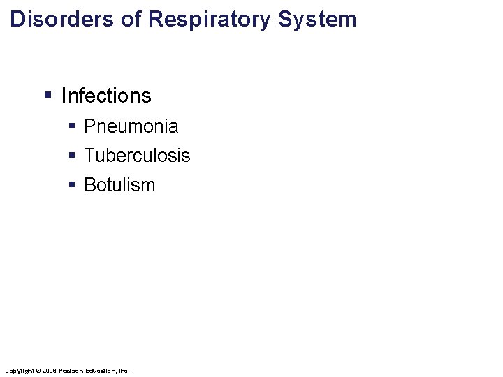 Disorders of Respiratory System § Infections § Pneumonia § Tuberculosis § Botulism Copyright ©