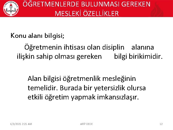 ÖĞRETMENLERDE BULUNMASI GEREKEN MESLEKİ ÖZELLİKLER Konu alanı bilgisi; Öğretmenin ihtisası olan disiplin alanına ilişkin