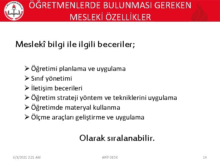 ÖĞRETMENLERDE BULUNMASI GEREKEN MESLEKİ ÖZELLİKLER Meslekî bilgi ile ilgili beceriler; Ø Öğretimi planlama ve