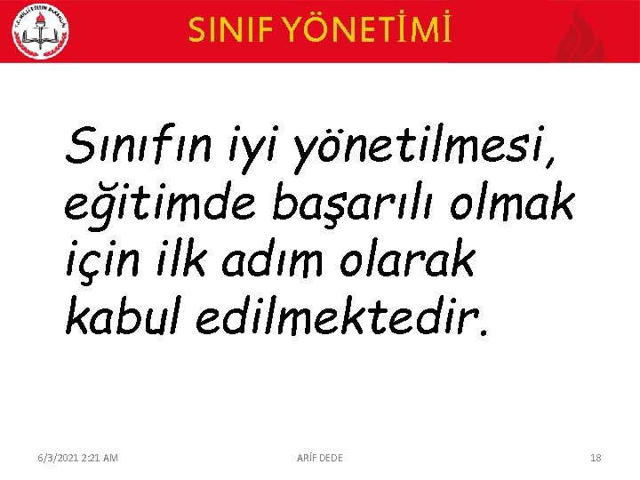 SINIF YÖNETİMİ Sınıfın iyi yönetilmesi, eğitimde başarılı olmak için ilk adım olarak kabul edilmektedir.