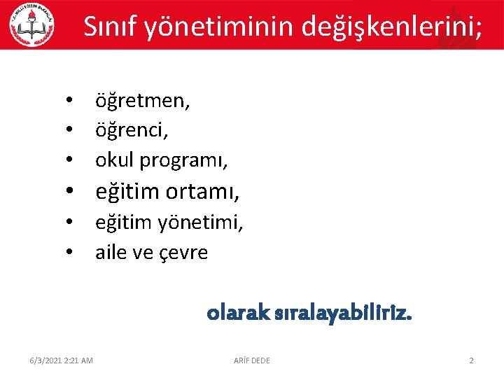 Sınıf yönetiminin değişkenlerini; • öğretmen, • öğrenci, • okul programı, • eğitim ortamı, •