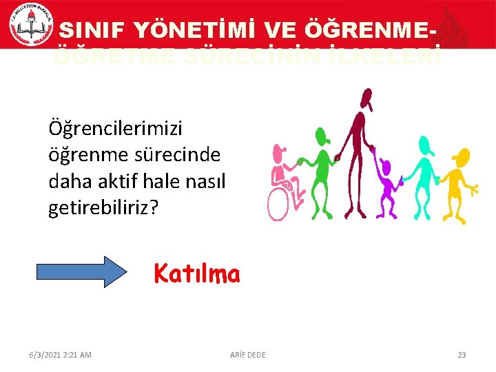 SINIF YÖNETİMİ VE ÖĞRENMEÖĞRETME SÜRECİNİN İLKELERİ Öğrencilerimizi öğrenme sürecinde daha aktif hale nasıl getirebiliriz?