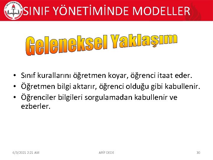 SINIF YÖNETİMİNDE MODELLER • Sınıf kurallarını öğretmen koyar, öğrenci itaat eder. • Öğretmen bilgi