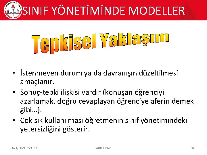 SINIF YÖNETİMİNDE MODELLER • İstenmeyen durum ya da davranışın düzeltilmesi amaçlanır. • Sonuç-tepki ilişkisi