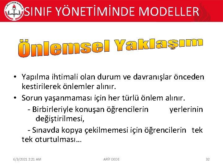 SINIF YÖNETİMİNDE MODELLER • Yapılma ihtimali olan durum ve davranışlar önceden kestirilerek önlemler alınır.