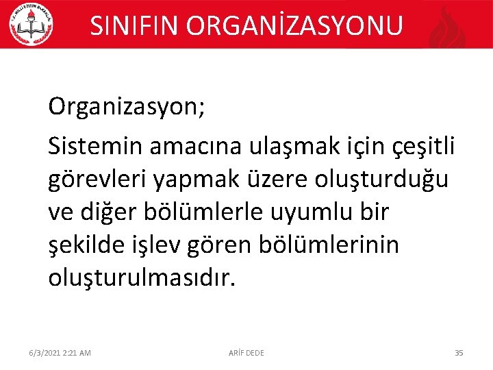 SINIFIN ORGANİZASYONU Organizasyon; Sistemin amacına ulaşmak için çeşitli görevleri yapmak üzere oluşturduğu ve diğer