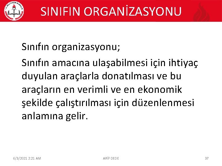 SINIFIN ORGANİZASYONU Sınıfın organizasyonu; Sınıfın amacına ulaşabilmesi için ihtiyaç duyulan araçlarla donatılması ve bu