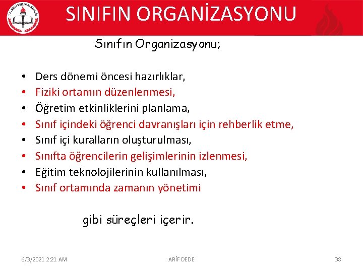 SINIFIN ORGANİZASYONU Sınıfın Organizasyonu; • • Ders dönemi öncesi hazırlıklar, Fiziki ortamın düzenlenmesi, Öğretim