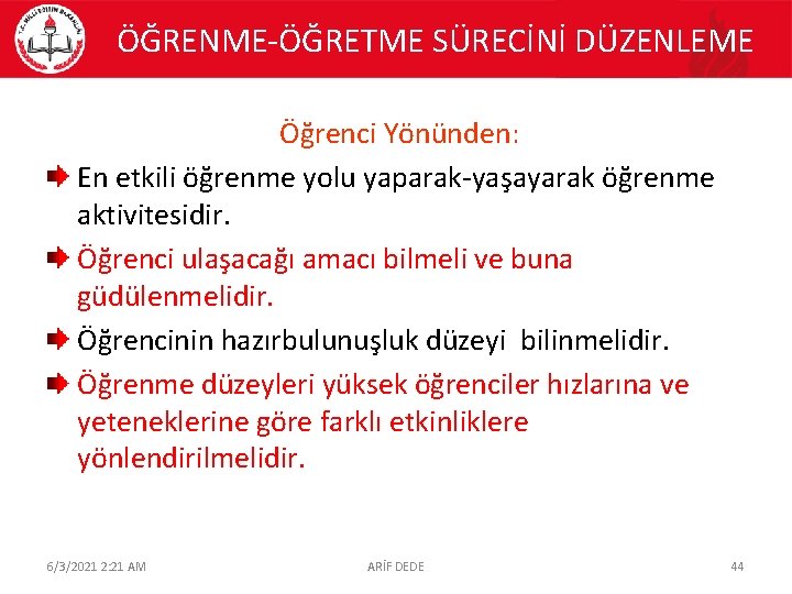 ÖĞRENME-ÖĞRETME SÜRECİNİ DÜZENLEME Öğrenci Yönünden: En etkili öğrenme yolu yaparak-yaşayarak öğrenme aktivitesidir. Öğrenci ulaşacağı