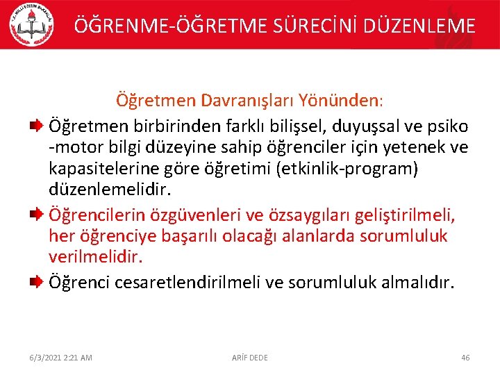 ÖĞRENME-ÖĞRETME SÜRECİNİ DÜZENLEME Öğretmen Davranışları Yönünden: Öğretmen birbirinden farklı bilişsel, duyuşsal ve psiko -motor