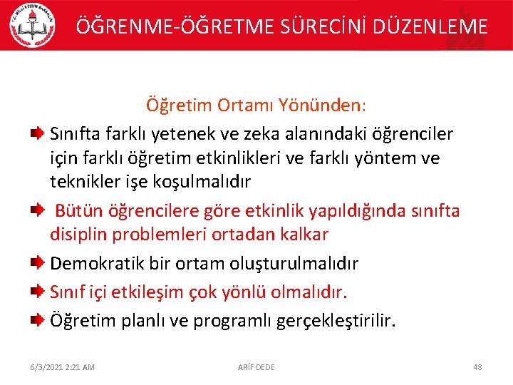 ÖĞRENME-ÖĞRETME SÜRECİNİ DÜZENLEME Öğretim Ortamı Yönünden: Sınıfta farklı yetenek ve zeka alanındaki öğrenciler için