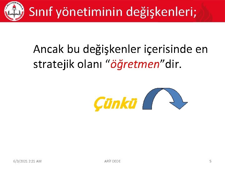 Sınıf yönetiminin değişkenleri; Ancak bu değişkenler içerisinde en stratejik olanı “öğretmen”dir. Çünkü 6/3/2021 2: