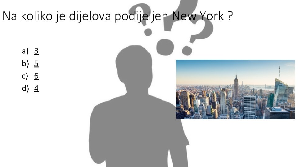 Na koliko je dijelova podijeljen New York ? a) b) c) d) 3 5