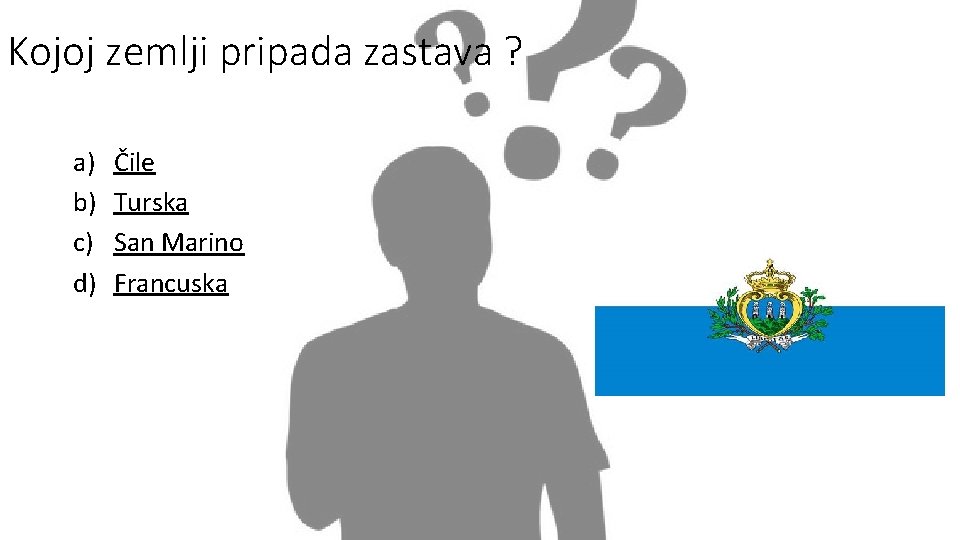 Kojoj zemlji pripada zastava ? a) b) c) d) Čile Turska San Marino Francuska