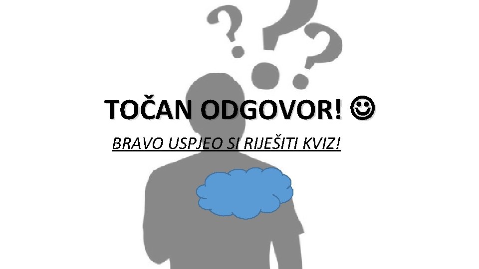 TOČAN ODGOVOR! BRAVO USPJEO SI RIJEŠITI KVIZ! 