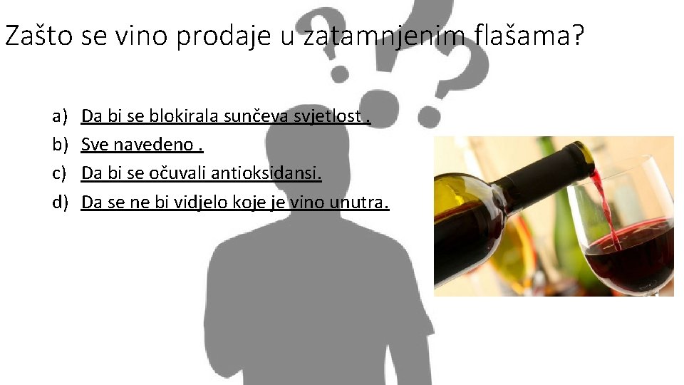 Zašto se vino prodaje u zatamnjenim flašama? a) b) c) d) Da bi se